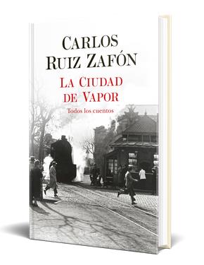  Adelanto editorial de uno de los cuentos del libro «La mujer de vapor», de Carlos Ruiz Zafón