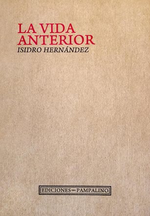  Isidro Hernández «La vida anterior» (Ediciones del pampalino)